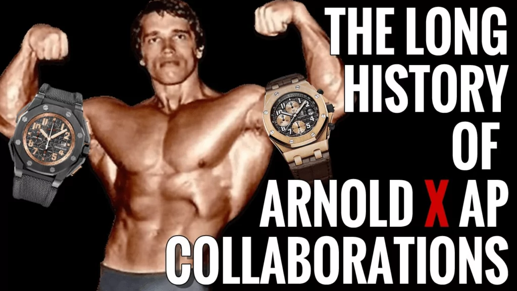 Audemars Piguet x Arnold Schwarzenegger Watches: The Long History